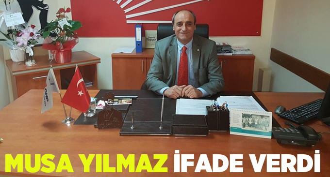 Musa Yılmaz ifade verdi