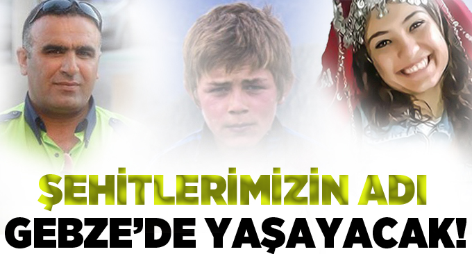 Şehitlerimizin adı Gebze’de yaşayacak!