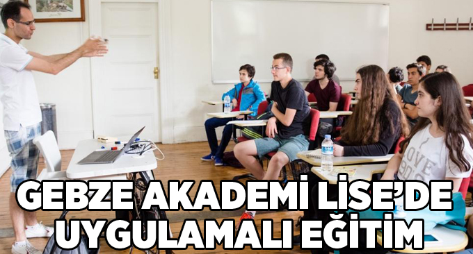 Gebze Akademi Lise’de Uygulamalı Eğitim