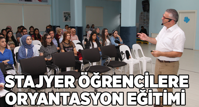 Stajyer öğrencilere  oryantasyon eğitimi