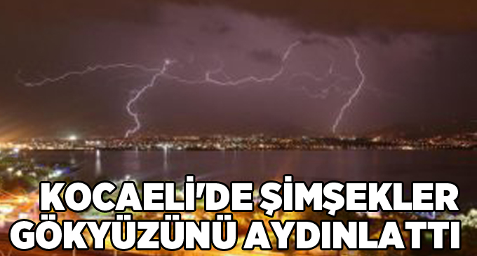 Kocaeli'de şimşekler gökyüzünü aydınlattı!