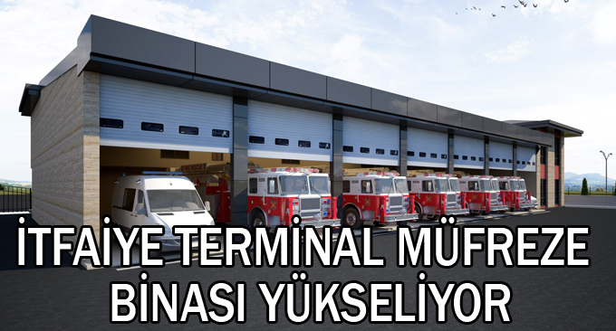 İtfaiye Terminal Müfreze binası yükseliyor