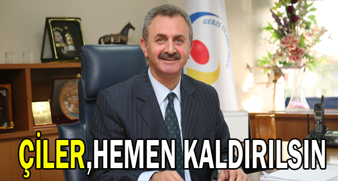 Çiler, ''Hemen Kaldırılsın''