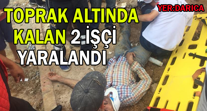 Toprak altında kalan 2 işçi yaralandı