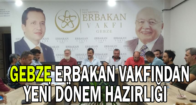 Gebze Erbakan vakfından yeni dönem hazırlığı