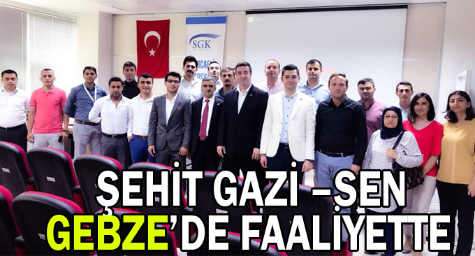 ŞEHİT GAZİ –SEN Gebze’de faaliyette!