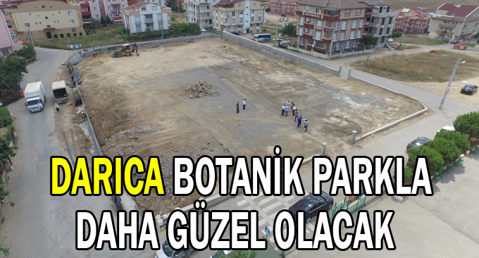 Darıca botanik parkla daha güzel olacak