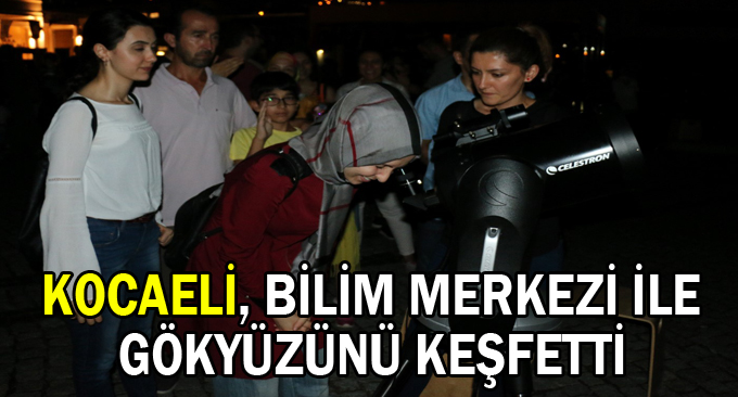 Kocaeli, Bilim Merkezi ile gökyüzünü keşfetti