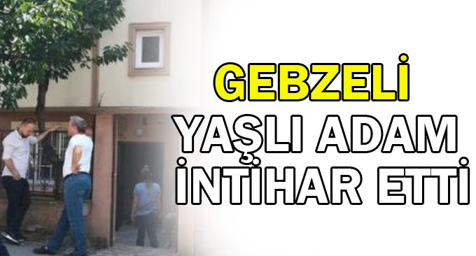 Gebzeli yaşlı adam intihar etti