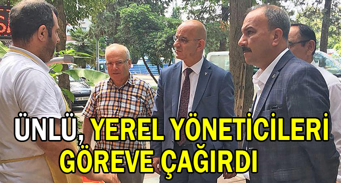 Ünlü, Yerel Yöneticileri Göreve Çağırdı