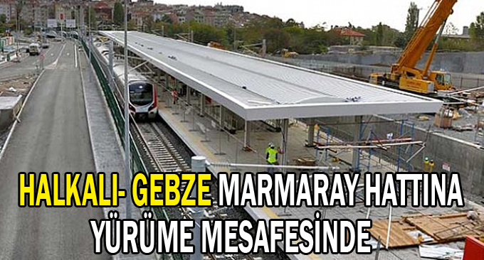 Halkalı- Gebze Marmaray Hattına Yürüme Mesafesinde