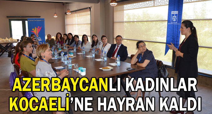 Azerbaycanlı kadınlar Kocaeli’ne hayran kaldı