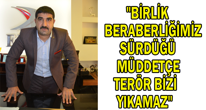 "Birlik beraberliğimiz sürdüğü müddetçe terör bizi yıkamaz"