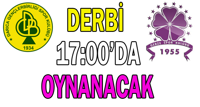 Derbi 17.00’da oynanacak