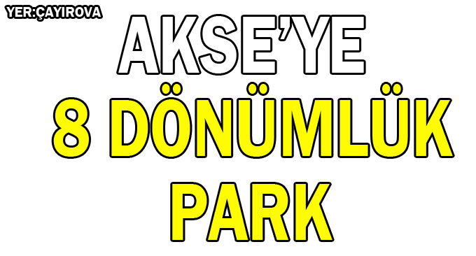 Akse’ye 8 Dönümlük Park