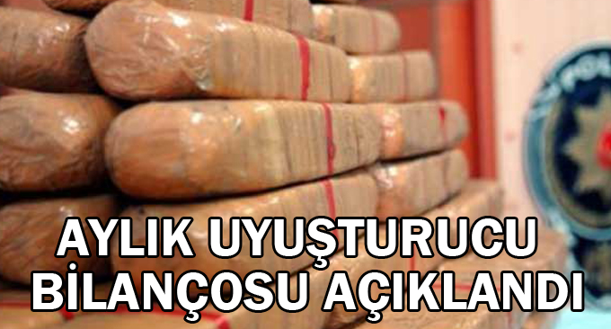 Aylık uyuşturucu bilançosu açıklandı