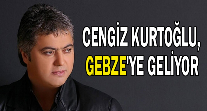 Cengiz Kurtoğlu, Gebze'ye geliyor
