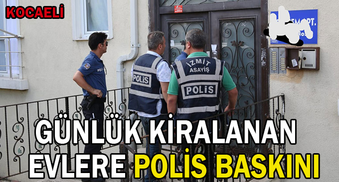 Günlük kiralanan evlere polis baskını