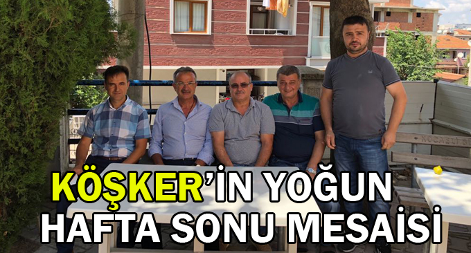 Köşker’in yoğun hafta sonu mesaisi