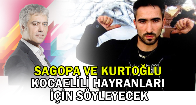 Sagopa ve Kurtoğlu Kocaelili hayranları için söyleyecek