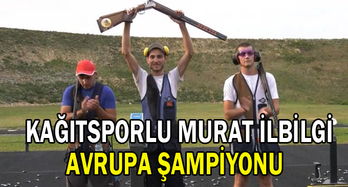 Kağıtsporlu Murat İlbilgi  Avrupa Şampiyonu
