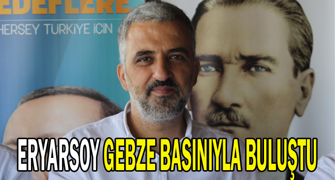 Eryarsoy Gebze basınıyla buluştu