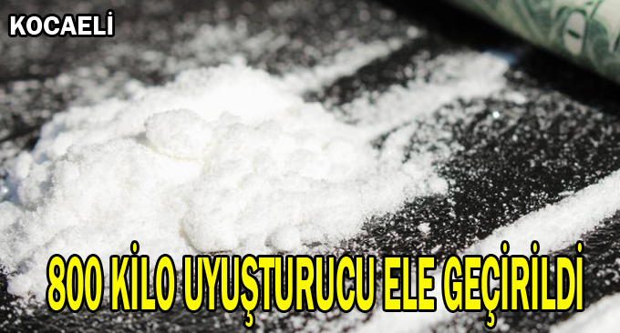 800 kilo uyuşturucu ele geçirildi