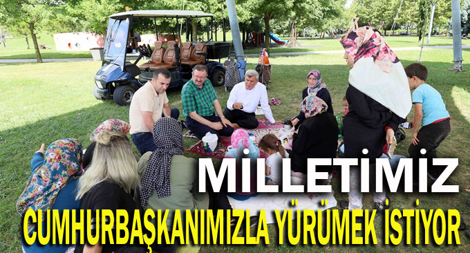 “Milletimiz Cumhurbaşkanımızla Yürümek istiyor”