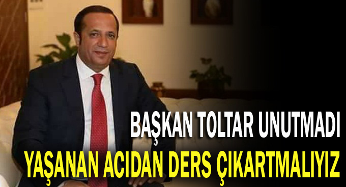 Başkan Toltar'dan 17 Ağustos Mesajı