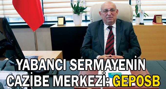 Yabancı Sermayenin Cazibe Merkezi: GEPOSB
