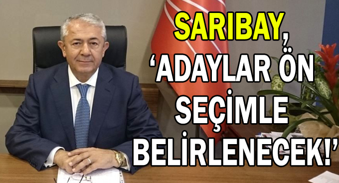 Sarıbay, '' Adaylar ön seçimle belirlenecek!''
