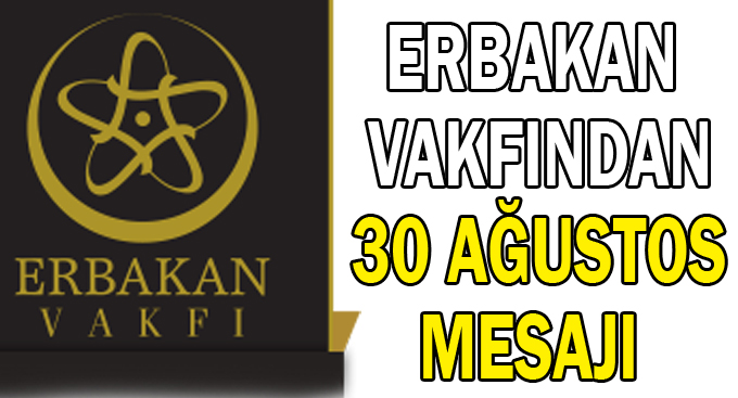 Erbakan vakfından 30 Ağustos mesajı