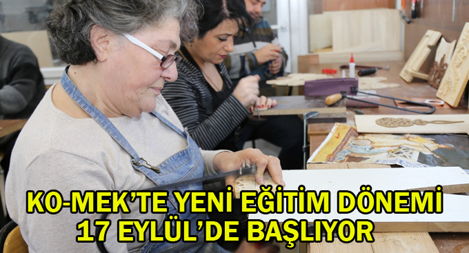 KO-MEK’te yeni eğitim dönemi 17 Eylül’de başlıyor