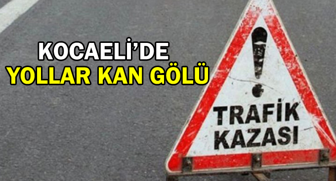 Kocaeli’de yollar kan gölü