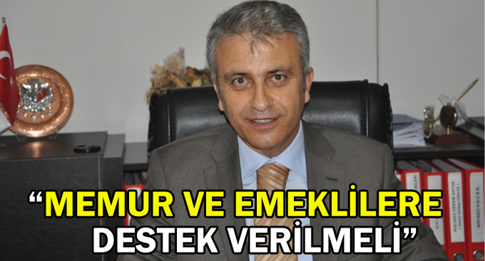 “Memur ve emeklilere destek verilmeli”