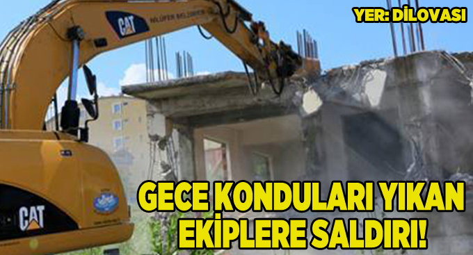 Gecekonduları yıkan ekiplere saldırı