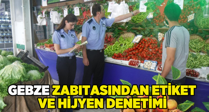 Gebze Zabıtasından Etiket ve Hijyen Denetimi