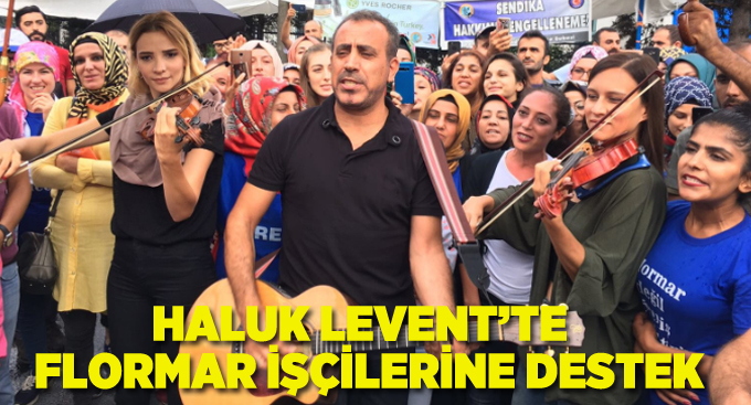 Haluk Levent'ten Flormar işçilerine destek