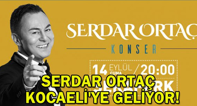 Serdar Ortaç Kocaeli'ye geliyor!