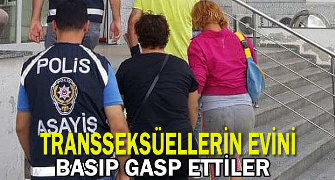 Transseksüellerin evini basıp gasp ettiler
