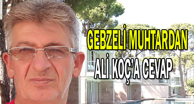 Gebzeli muhtardan Ali Koç'a cevap