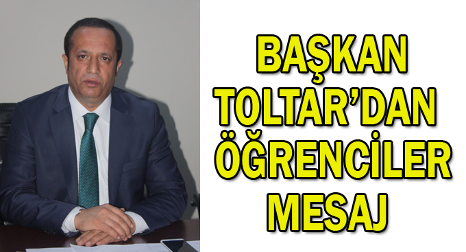 Başkan Toltar'dan öğrencilere mesaj