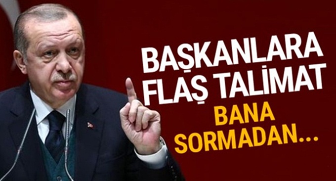 Erdoğan'dan başkanlara uyarı!