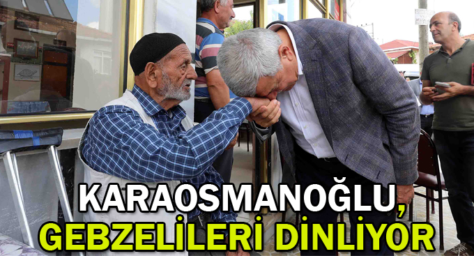 Karaosmanoğlu,Gebzelileri dinliyor