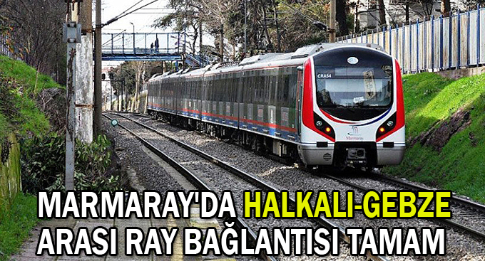 Marmaray'da Halkalı-Gebze arası ray bağlantısı tamam