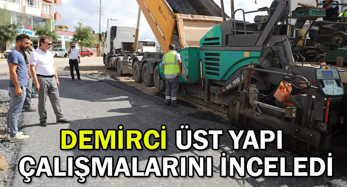Demirci Üst Yapı çalışmalarını inceledi