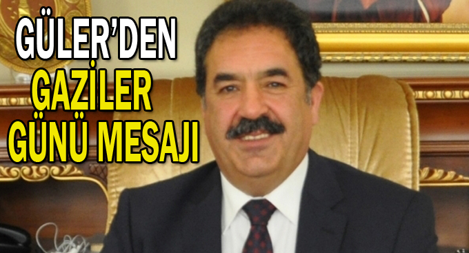Güler'den Gaziler günü mesajı