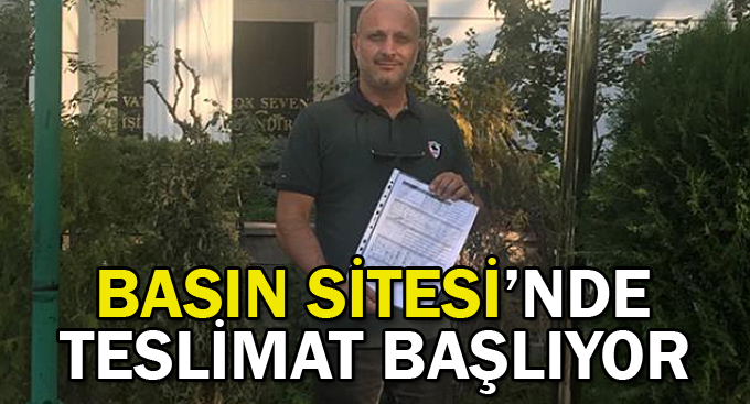 Basın Sitesi’nde teslimat başlıyor