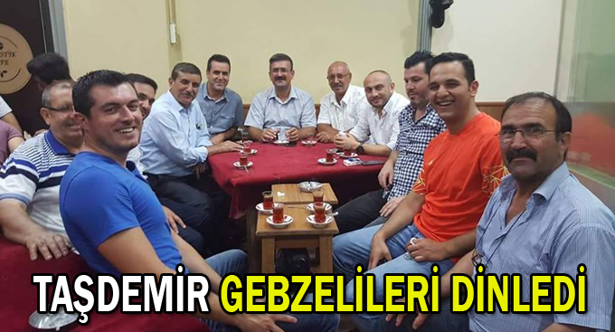 Taşdemir Gebzelileri dinledi