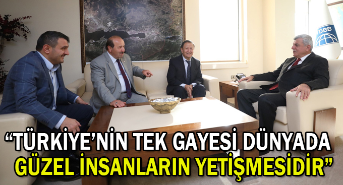 “Türkiye’nin tek gayesi dünyada güzel insanların yetişmesidir”